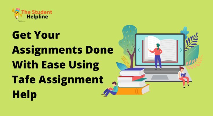 Get Your Assignments Done With Ease Using Tafe Assignment Help